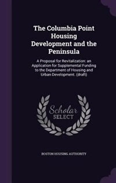 the Columbia Point Housing Development and Peninsula: A Proposal for Revitalization: an Application Supplemental Funding to Department of