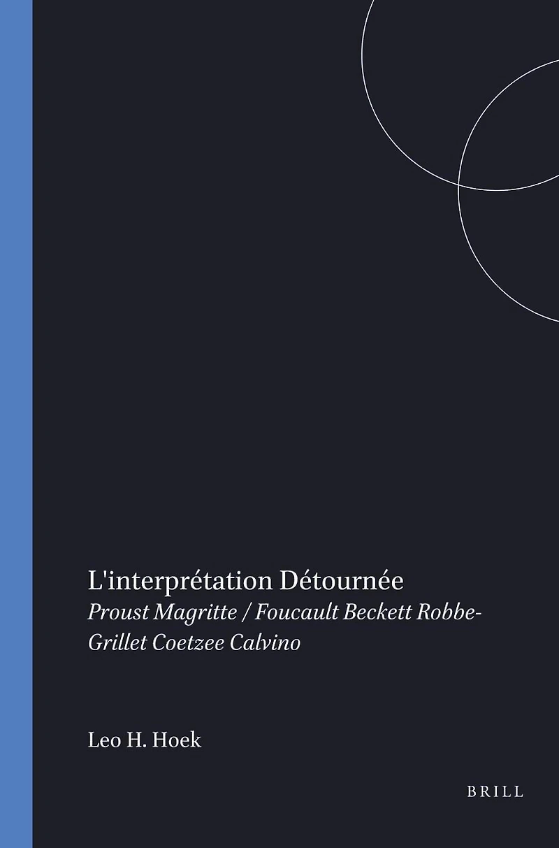 L'Interprétation détournée: Proust, Magritte/Foucault, Beckett, Robbe-Grillet, Coetzee, Calvino