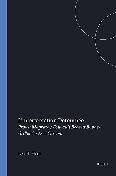 L'Interprétation détournée: Proust, Magritte/Foucault, Beckett, Robbe-Grillet, Coetzee, Calvino