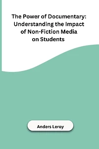 The Power of Documentary: Understanding the Impact of Non-Fiction Media on Students