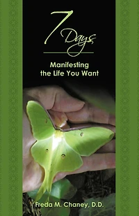 7 Days: Manifesting The Life You Want