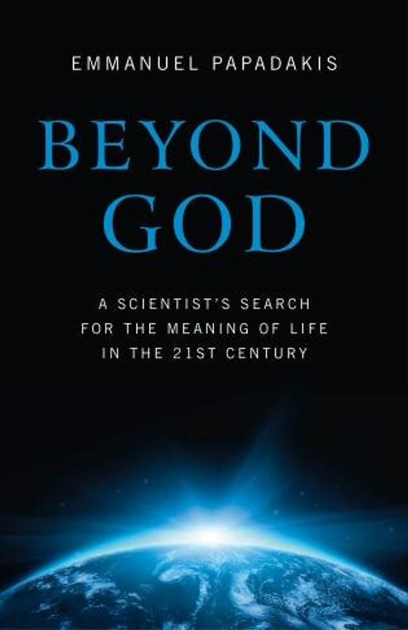 Beyond God: A Scientist's Search For The Meaning Of Life 21st Century