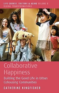 Collaborative Happiness: Building the Good Life Urban Cohousing Communities