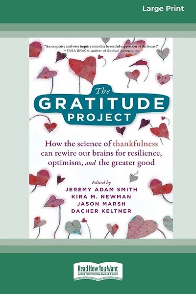 The Gratitude Project: How the Science of Thankfulness Can Rewire Our Brains for Resilience, Optimism, and the Greater Good [Standard Large Print 16 Pt Edition]