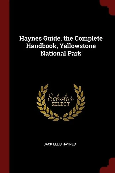 Haynes Guide, the Complete Handbook, Yellowstone National Park