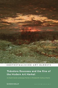 Theodore Rousseau and the Rise of Modern Art Market: An Avant-Garde Landscape Painter Nineteenth-Century France