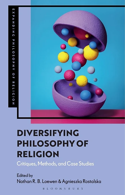 Diversifying Philosophy of Religion: Critiques, Methods and Case Studies