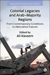 Colonial Legacies and Arab-Majority Regions: From Contemporary Conditions to Alternative Futures
