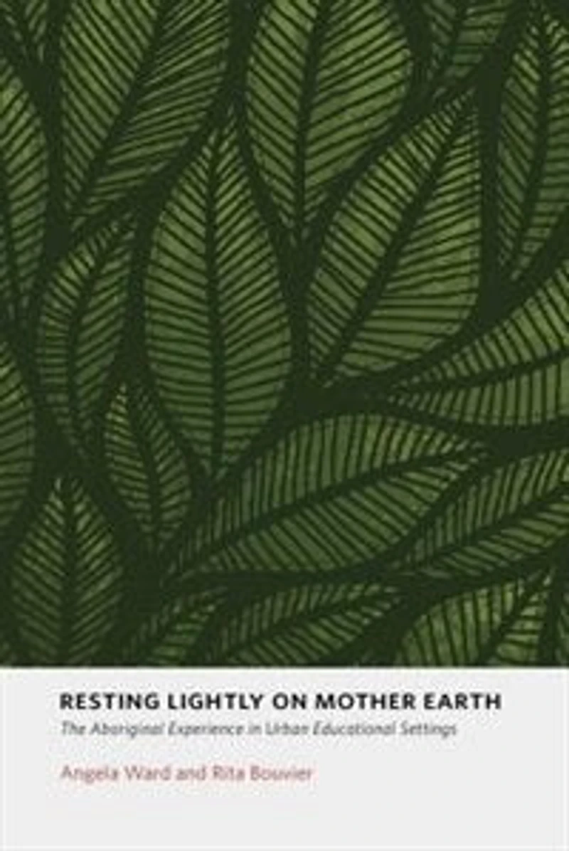 Resting Lightly on Mother Earth: The Aboriginal Experience In Urban Educational Settings