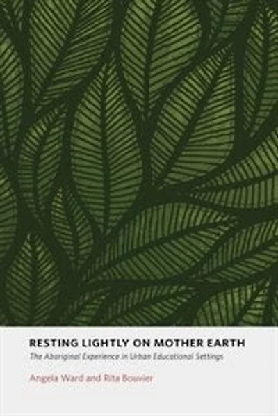 Resting Lightly on Mother Earth: The Aboriginal Experience In Urban Educational Settings