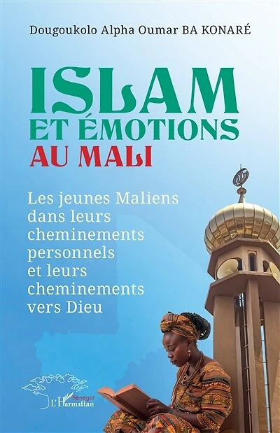 Islam et émotions au Mali: Les jeunes maliens dans leurs cheminements personnels et leurs cheminements vers Dieu