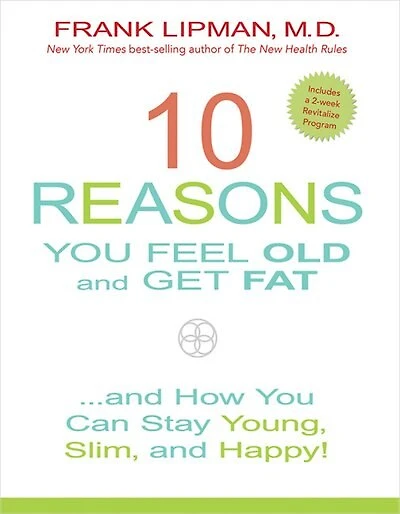 10 Reasons You Feel Old And Get Fat...: And How You Can Stay Young, Slim, And Happy!