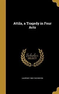 Attila, a Tragedy in Four Acts