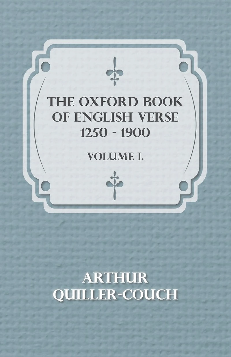 The Oxford Book of Ballads, Chosen and Edited by Arthur Quiller-Couch