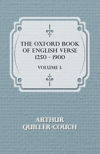 The Oxford Book of Ballads, Chosen and Edited by Arthur Quiller-Couch