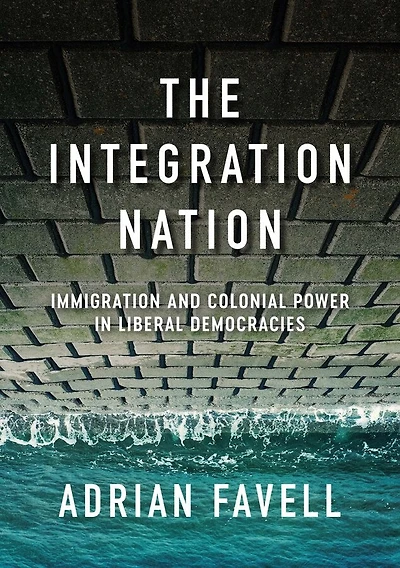 The Integration Nation: Immigration And Colonial Power Liberal Democracies