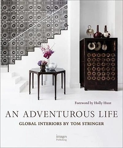 An Adventurous Life: Global Interiors By Tom Stringer