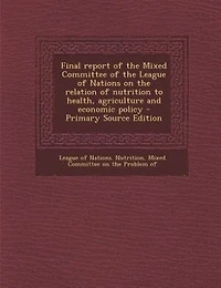 Final report of the Mixed Committee of the League of Nations on the relation of nutrition to health