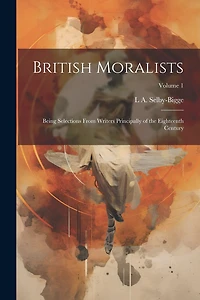 British Moralists: Being Selections From Writers Principally of the Eighteenth Century; Volume 1