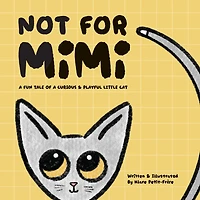 Not For Mimi: A Fun Tale Of A Curious & Playful Little Cat