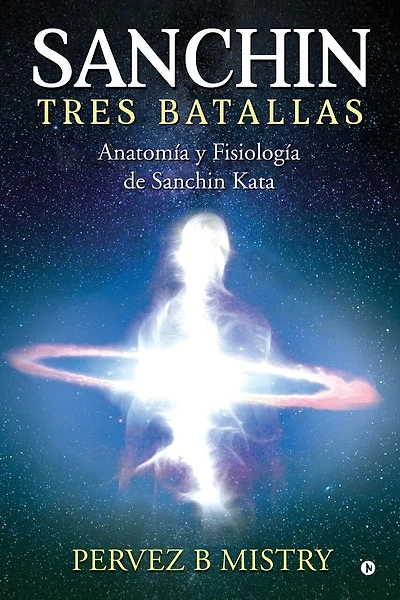 Sanchin Three Battles: The Anatomy and Physiology of Sanchin Kata / Anatomía y Fisiología de Sanchin Kata