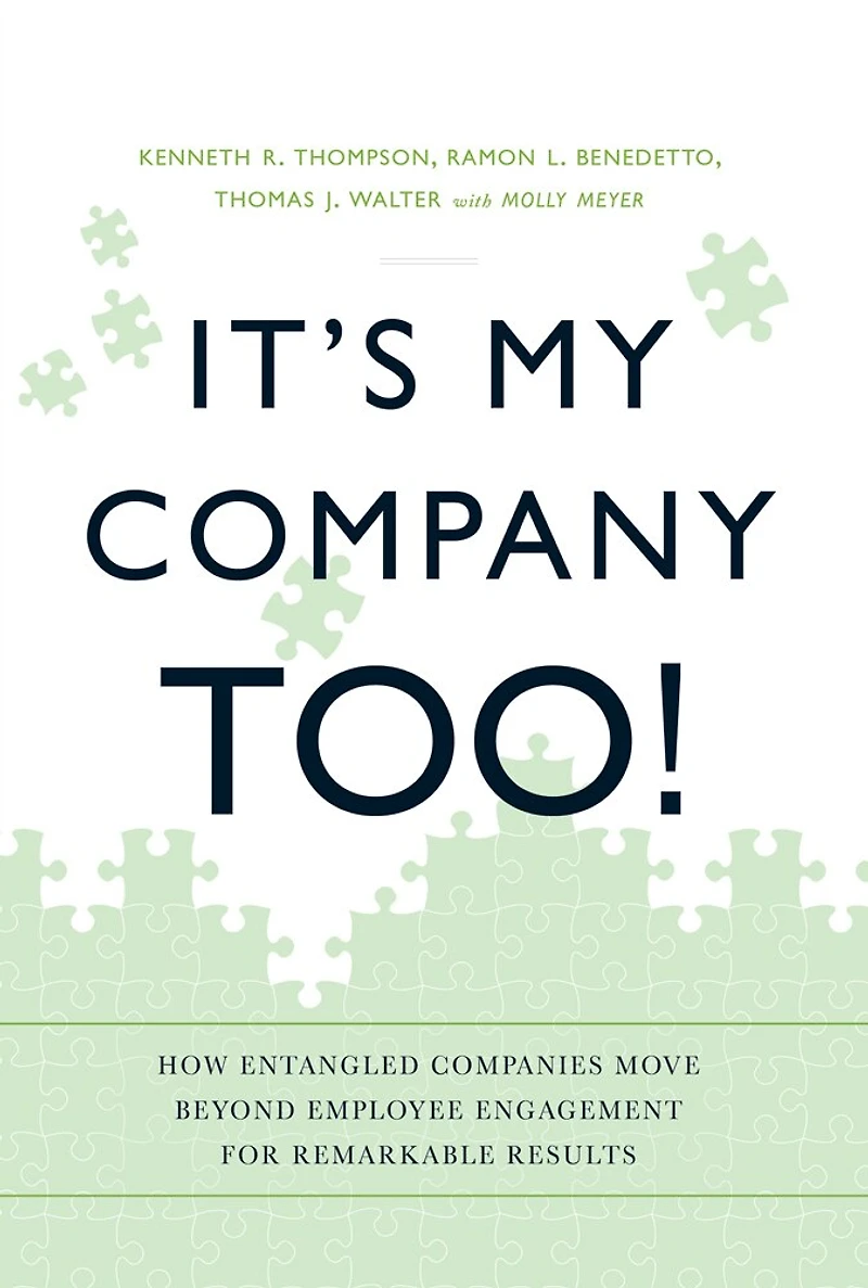 It's My Company Too!: How Entangled Companies Move Beyond Employee Engagement for Remarkable Results