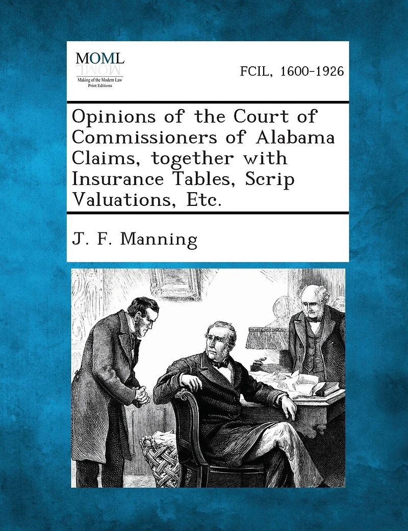 Opinions of the Court of Commissioners of Alabama Claims, together with Insurance Tables, Scrip Valuations, Etc.