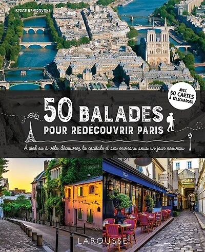 50 balades pour redécouvrir Paris: à pied ou vélo, découvrez la capitale et ses environs sous un jour nouveau