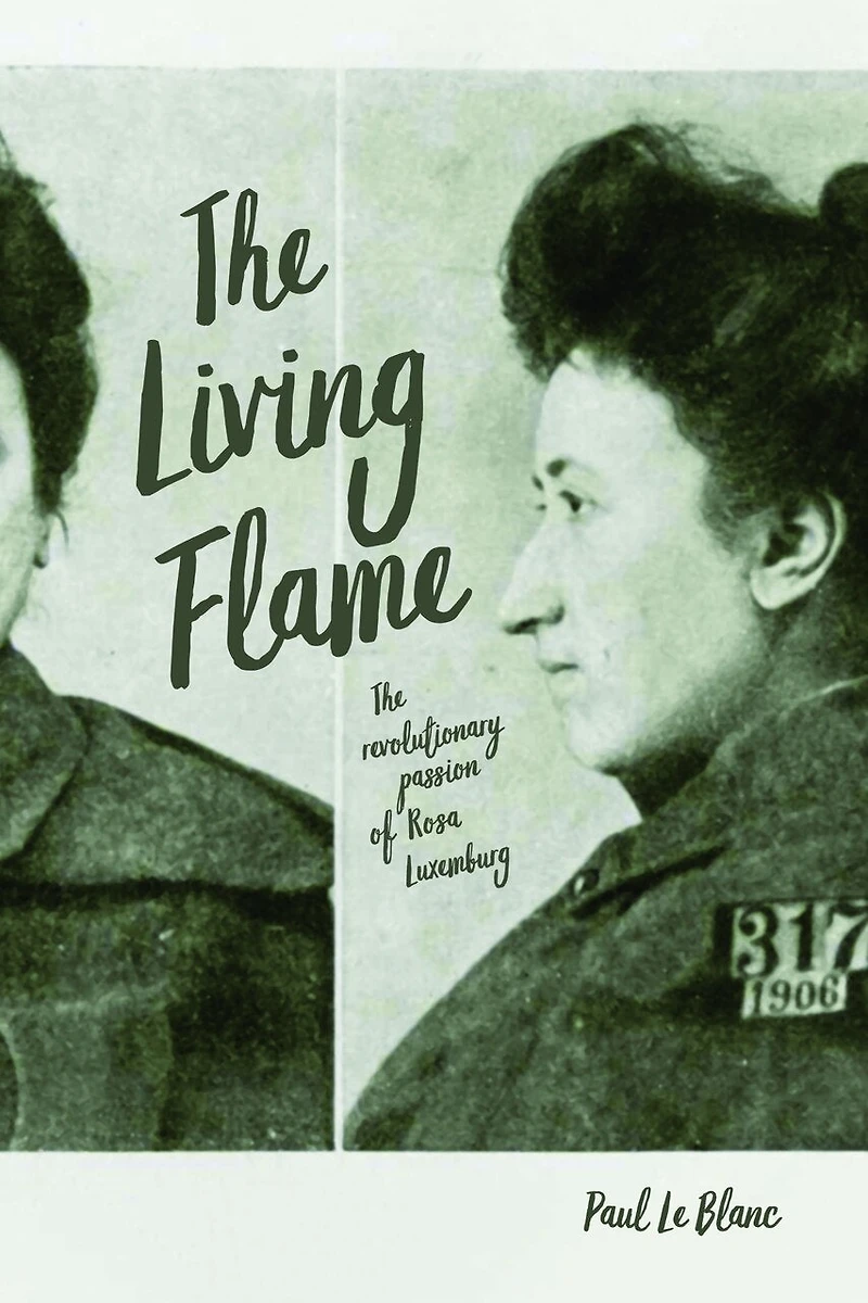 The Living Flame: Revolutionary Passion Of Rosa Luxemburg