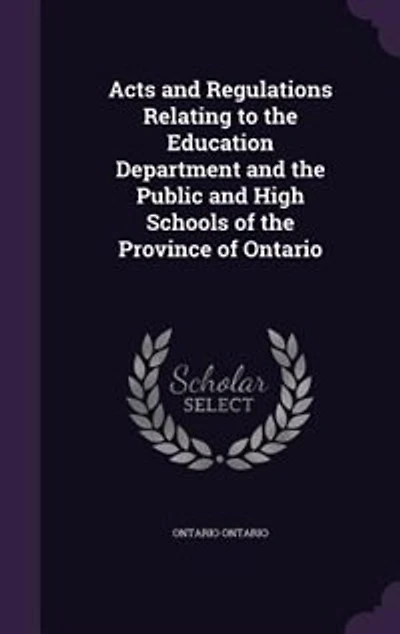Acts and Regulations Relating to the Education Department Public High Schools of Province Ontario