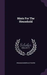 Hints for the Household: Or Family Counsellor (Classic Reprint)