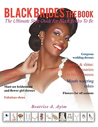 Black Brides The Book: The Ultimate Style Guide For Black Brides-to-be