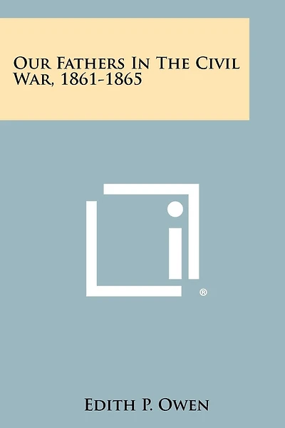 Our Fathers In The Civil War, 1861-1865