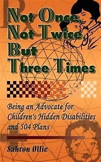 Not Once, Not Twice, But Three Times: Being an Advocate for Children's Hidden Disabilities and 504 Plans