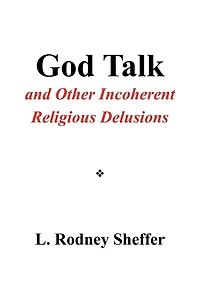 God Talk and Other Incoherent Religious Delusions