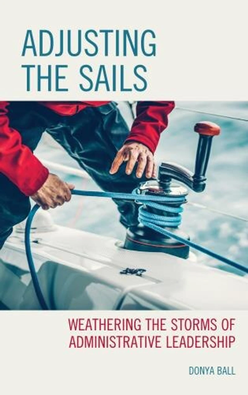Adjusting the Sails: Weathering Storms of Administrative Leadership