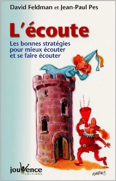 L'écoute : les bonnes stratégies pour mieux écouter et se faire écouter: les bonnes stratégies pour mieux écouter et se faire écouter