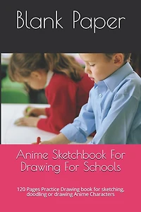 Anime Sketchbook For Drawing For Schools: 120 Pages Practice Drawing book for sketching, doodling or drawing Anime Characters
