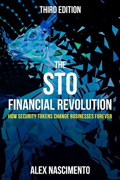 The STO Financial Revolution: How Security Tokens Change Businesses Forever - 3rd Edition