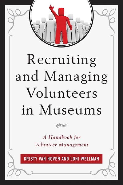 Recruiting and Managing Volunteers Museums: A Handbook for Volunteer Management