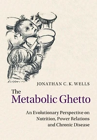 The Metabolic Ghetto: An Evolutionary Perspective On Nutrition, Power Relations And Chronic Disease