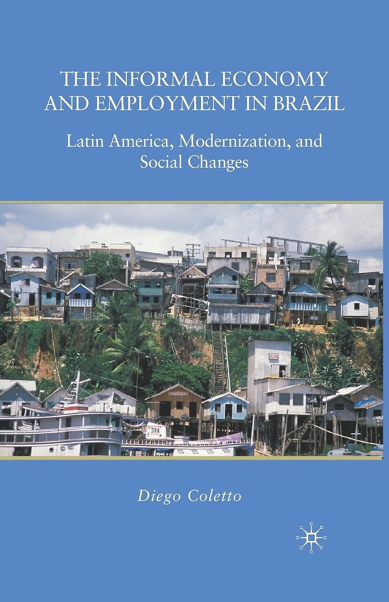The Informal Economy and Employment Brazil: Latin America, Modernization, Social Changes