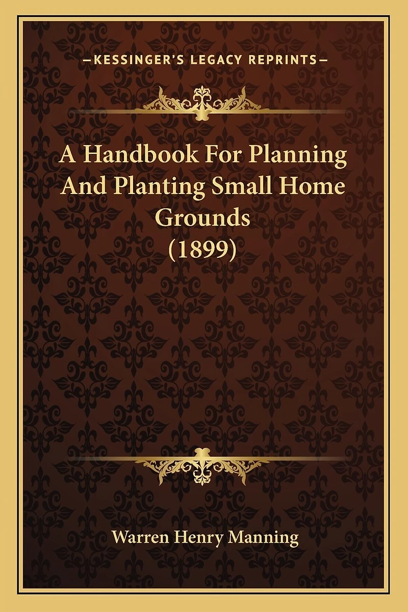 a Handbook for Planning and Planting Small Home Grounds: With List of Native Commonly Cultivated Plants That Are Represented the Collection Upon th