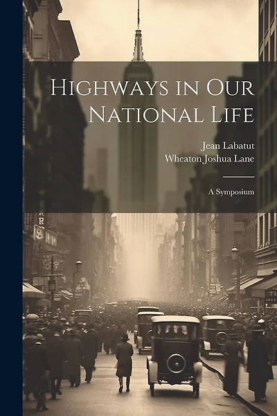 Highways in our National Life; a Symposium