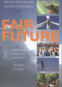 Fair Future: Resource Conflicts, Security, And Global Justice