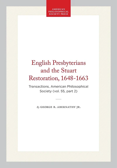 English Presbyterians and the Stuart Restoration, 1648-1663: Transactions, American Philosophical Society (vol. 55, part 2)