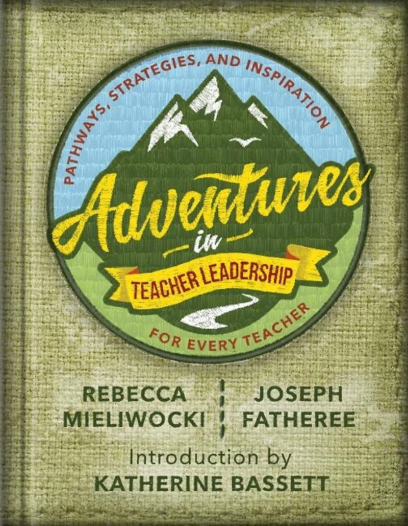 Adventures Teacher Leadership: Pathways, Strategies, and Inspiration for Every