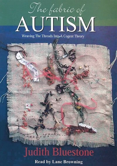 The Fabric Of Autism: Weaving The Threads Into A Cogent Theory