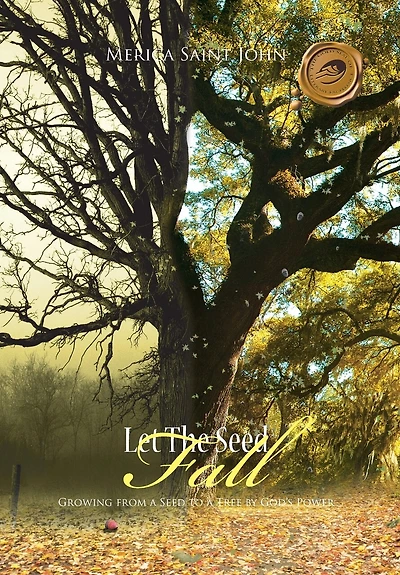 Let The Seed Fall: Growing From A To Tree By God's Power