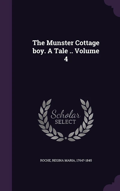 The Munster Cottage Boy, Vol. 4 of 4: A Tale (Classic Reprint)